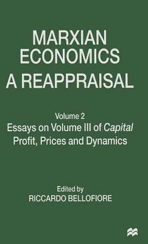 Marxian Economics: A Reappraisal: Volume 2 Essays on Volume III of Capital Profit, Prices and Dynamics de Riccardo Bellofiore