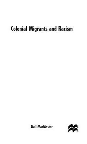 Colonial Migrants and Racism: Algerians in France, 1900–62 de N. MacMaster