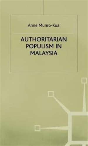 Authoritarian Populism in Malaysia de A. Munro-Kua