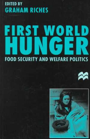 First World Hunger: Food Security and Welfare Politics de Graham Riches