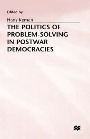 The Politics of Problem-Solving in Postwar Democracies de Hans Keman