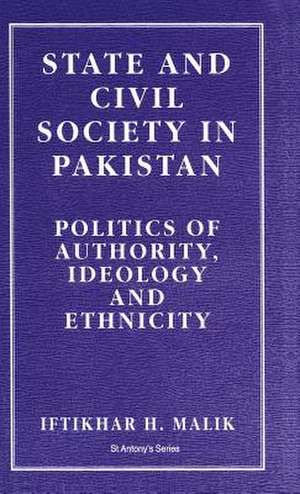 State and Civil Society in Pakistan: Politics of Authority, Ideology and Ethnicity de I. Malik