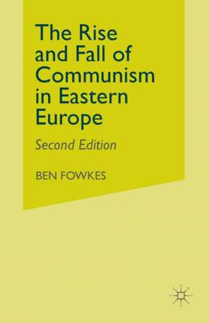 Rise and Fall of Communism in Eastern Europe de Ben Fowkes