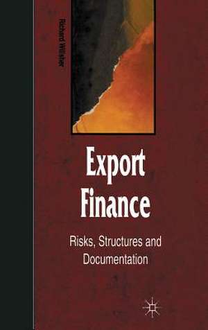 Export Finance: Risks, Structures, and Documentation de Richard Willsher