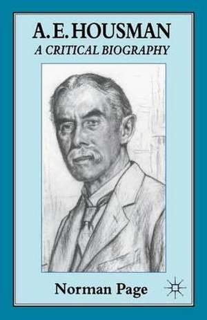 A. E. Housman: A Critical Biography de Norman Page