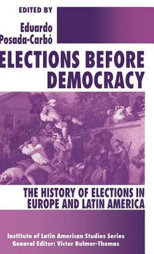 Elections before Democracy: The History of Elections in Europe and Latin America de Eduardo Posada-Carbó