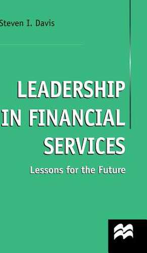 Leadership in Financial Services: Lessons for the Future de S. Davis