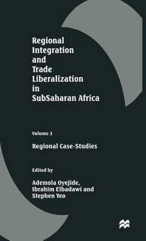 Regional Integration and Trade Liberalization in SubSaharan Africa: Volume 3: Regional Case-Studies de Ademola Oyejide