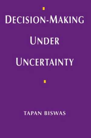 Decision-Making under Uncertainty de Tapan Biswas