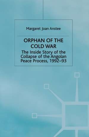 Orphan of the Cold War: The Inside Story of the Collapse of the Angolan Peace Process, 1992-93 de M. Anstee