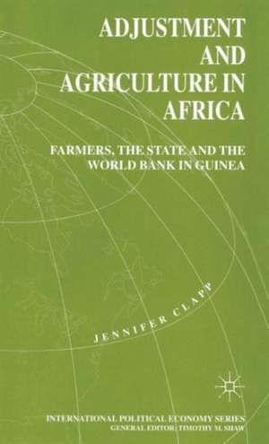 Adjustment and Agriculture in Africa: Farmers, the State and the World Bank in Guinea de J. Clapp