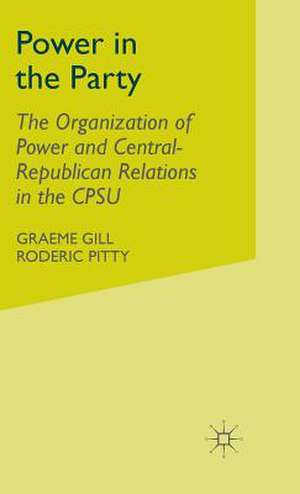 Power in the Party: The Organization of Power and Central-Republican Relations in the CPSU de G. Gill