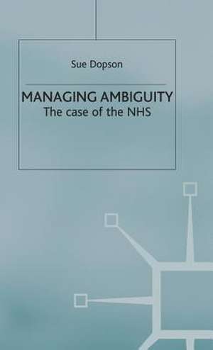 Managing Ambiguity and Change: The Case of the NHS de S. Dopson