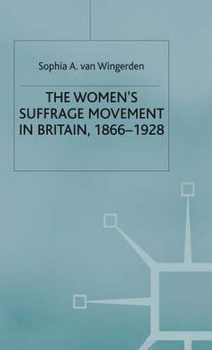 The Women's Suffrage Movement in Britain, 1866-1928 de S. van Wingerden