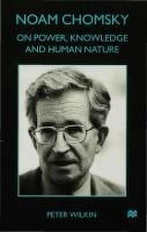 Noam Chomsky: On Power, Knowledge and Human Nature de P. Wilkin