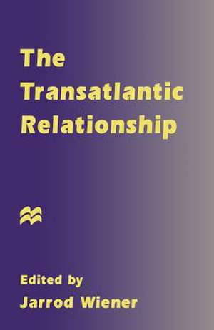 The Transatlantic Relationship de Jarrod Wiener