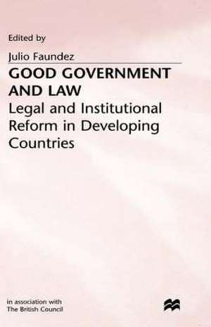 Good Government and Law: Legal and Institutional Reform in Developing Countries de J. Faundez