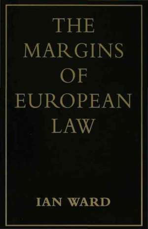 The Margins of European Law de Ian Ward