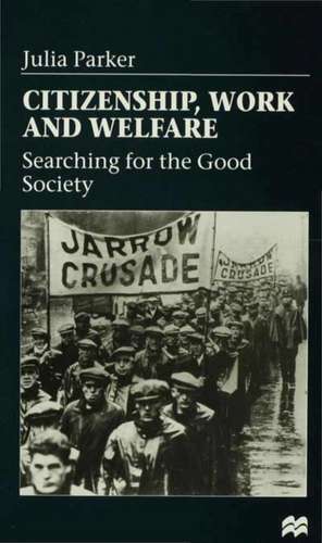 Citizenship, Work and Welfare: Searching for the Good Society de Julia Parker