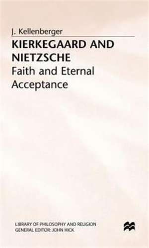 Kierkegaard and Nietzsche: Faith and Eternal Acceptance de J. Kellenberger