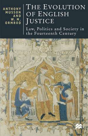 The Evolution of English Justice: Law, Politics and Society in the Fourteenth Century de W. Mark Ormrod