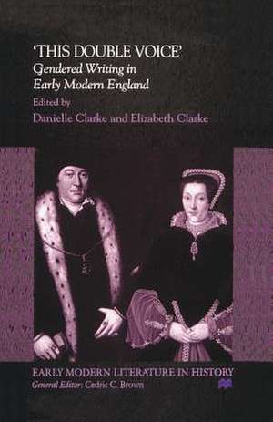 This Double Voice: Gendered Writing in Early Modern England de D. Clarke