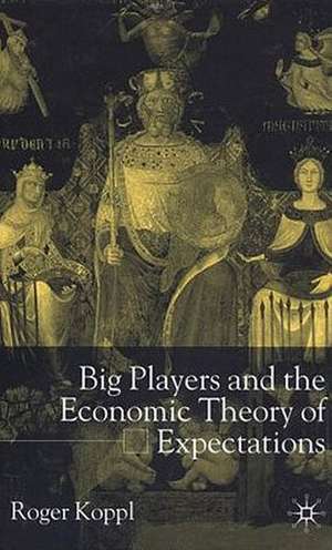 Big Players and the Economic Theory of Expectations de R. Koppl