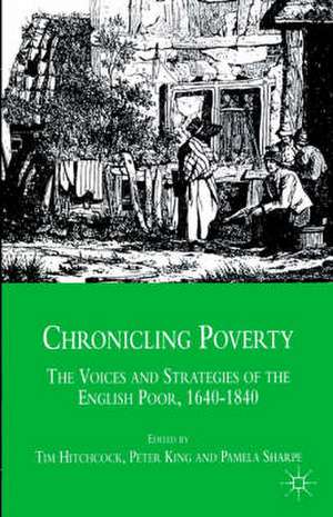 Chronicling Poverty: The Voices and Strategies of the English Poor, 1640-1840 de Tim Hitchcock