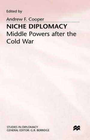 Niche Diplomacy: Middle Powers after the Cold War de Andrew F. Cooper