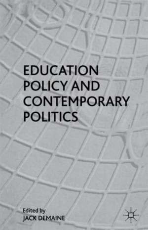 Education Policy and Contemporary Politics de Jack Demaine