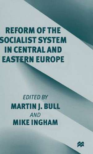 Reform of the Socialist System in Central and Eastern Europe de Martin J. Bull