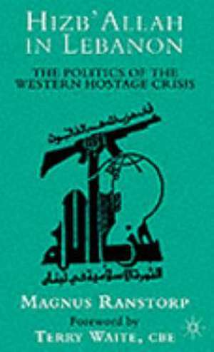 Hizb'Allah in Lebanon: The Politics of the Western Hostage Crisis de M. Ranstorp