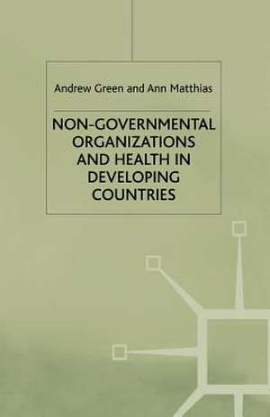 Non-Governmental Organizations and Health in Developing Countries de A. Green