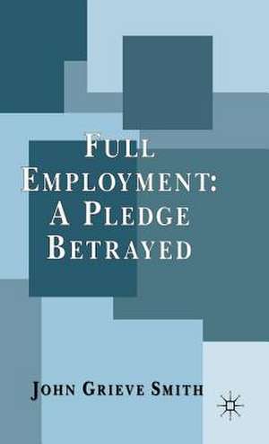 Full Employment: A Pledge Betrayed de J. Smith