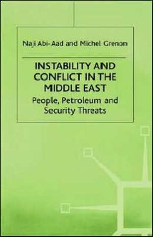 Instability and Conflict in the Middle East: People, Petroleum and Security Threats de N. Abi-Aad