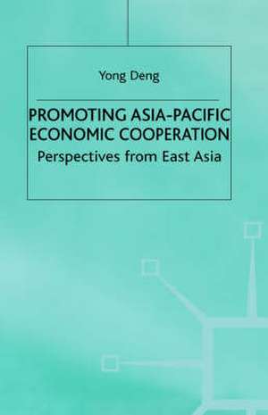 Promoting Asia-Pacific Economic Cooperation: Perspectives from East Asia de Y. Deng