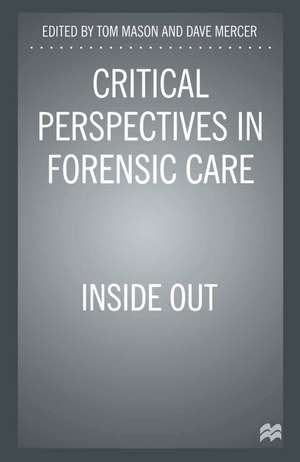 Critical Perspectives in Forensic Care: Inside Out de Tom Mason