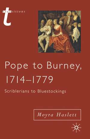 Pope to Burney, 1714-1779: Scriblerians to Bluestockings de Moyra Haslett