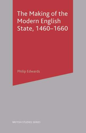 The Making of the Modern English State, 1460-1660 de Philip Edwards