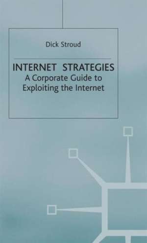 Internet Strategies: A Corporate Guide to Exploiting the Internet de D. Stroud