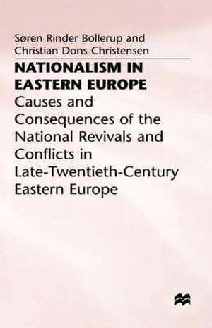 Nationalism in Eastern Europe: Causes and Consequences of the National Revivals and Conflicts in Late-20th-Century Eastern Europe de S. Bollerup