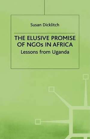 The Elusive Promise of NGOs in Africa: Lessons from Uganda de S. Dicklitch