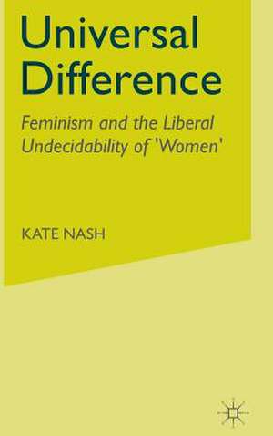 Universal Difference: Feminism and the Liberal Undecidability of 'Women' de K. Nash