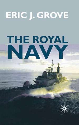 The Royal Navy Since 1815: A New Short History de Eric Grove