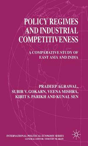 Policy Regimes and Industrial Competitiveness: A Comparative Study of East Asia and India de P. Agrawal