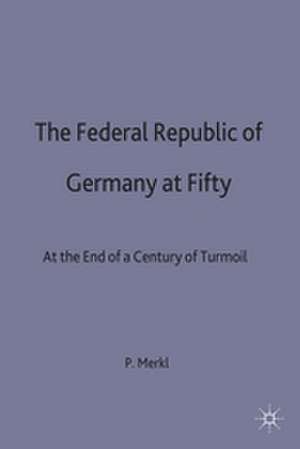 The Federal Republic of Germany at Fifty: At the End of a Century of Turmoil de Peter H. Merkl