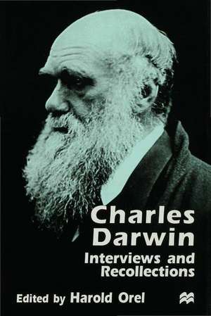 Charles Darwin: Interviews and Recollections de Harold Orel