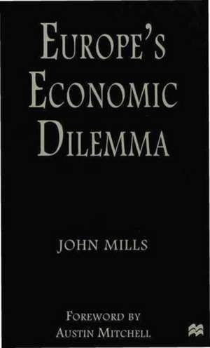 Europe's Economic Dilemma de J. Mills