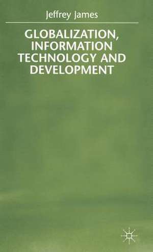 Globalization, Information Technology and Development de J. James