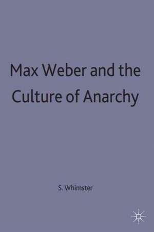 Max Weber and the Culture of Anarchy de S. Whimster